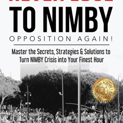 Kindle Book Never Lose to NIMBY Opposition Again!: Master the Secrets, Strategies & Solutions t