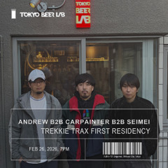 TREKKIE TRAX (andrew b2b Carpainter b2b Seimei) | TOKYO BEER LAB - 26 February / 2026