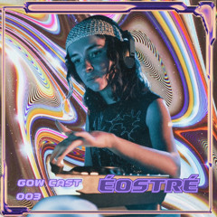 GOW CAST 003 // ÉOSTRÉ