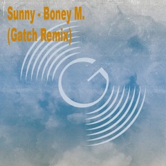 Sunny - Boney M. (Gatch Remix) *** FREE DOWNLOAD ***