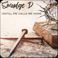 Untill he calls me home