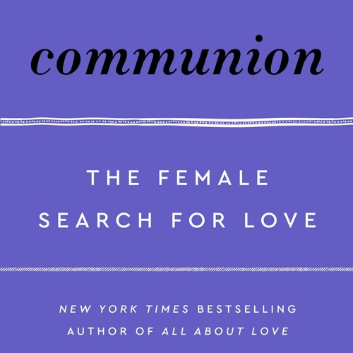 Stream episode Read Communion: The Female Search for Love (Love 