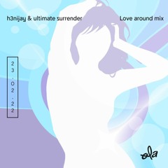 h3nijay & ultimate surrender • Love Around Mix