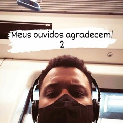 Meus ouvidos agradecem II