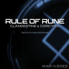 Rule of Rune 074 - Clandestine & Corcyra - March 4th, 2023