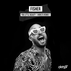 Fisher - You Little Beauty(Horsta Remix) FREE DOWNLOAD