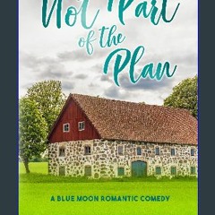 {DOWNLOAD} 💖 Not Part of the Plan: A Small Town Love Story (Blue Moon Book 4) (<E.B.O.O.K. DOWNLOA