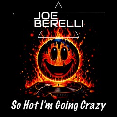 Joe Berelli - So Hot I'm Going Crazy (Master)