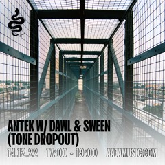 Antek w/ Dawl & Sween (Tone Dropout) - Aaja Channel 1 - 14 12 22