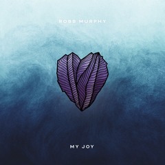 Robb Murphy - My Joy