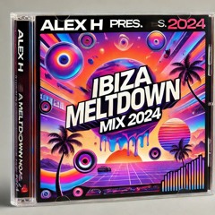 Alex H Pres. Ibiza Meltdown Mix 01