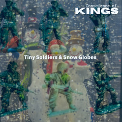 Tiny Soldiers & Snow Globes   -   Conscience of Kings
