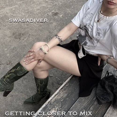 SWASADIVER | GETTING CLOSER TO MIX