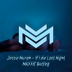 If I Died Last Night (MAXXIS Festival REMIX)