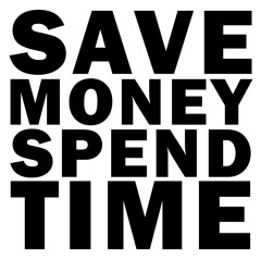 Save Money, Spend Time