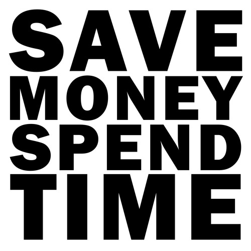 Save Money, Spend Time