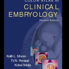 [ACCESS] PDF 🖋️ Color Atlas of Clinical Embryology by  Keith L. Moore MSc  PhD  FIAC