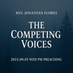 Rev. Jonathan Flores - 2025.09.03 WED PM PREACHING - The Competing Voices
