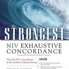 [READ] KINDLE 📨 The Strongest NIV Exhaustive Concordance (Strongest Strong's) by  Ed