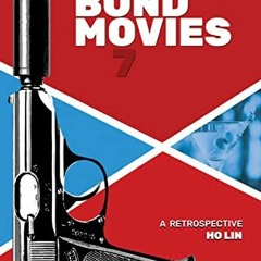 [View] [PDF EBOOK EPUB KINDLE] Bond Movies: A Retrospective by  Ho Lin 📂