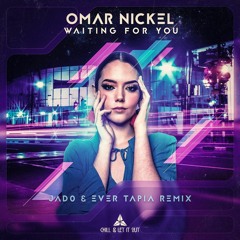 Omar Nickel - Waiting For You (Jad0 & Ever Tapia Remix) [Chill & Let It Out Records]