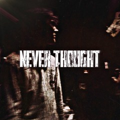Never Thought