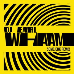 DJ Earl - Whaam (SomeJerk Remix)Free Download
