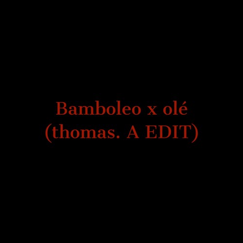 Bamboleo X Olé (thomas. A EDIT)