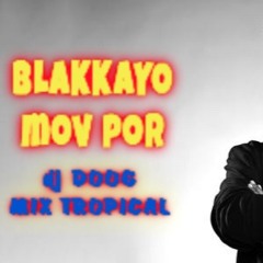 BLAKKAYO MOV POR   DJ DOOG REMIX TROPICAL