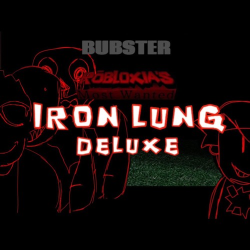 Robloxia's Most Wanted - IRON LUNG DELUXE [UNOFFICIAL UPLOAD]