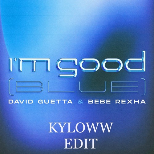David Guetta & Bebe Rexha vs Eiffel 65 - I'm Good In Blue (KYLOWW Edit)