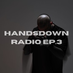 HANDSDOWN RADIO : EP.3