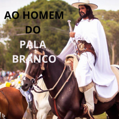 AO HOMEM DO PALA BRANCO