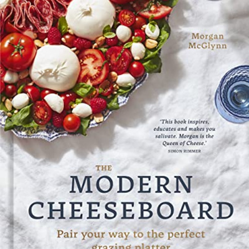 [View] EBOOK 📜 The Modern Cheeseboard: Pair your way to the perfect grazing platter