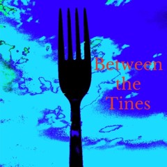 Between the Tines