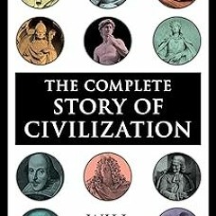 ] The Complete Story of Civilization: Our Oriental Heritage, Life of Greece, Caesar and Christ,