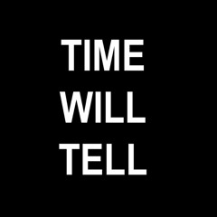 Time Will Tell