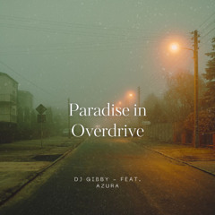 Paradise in Overdrive by DJ Gibby - Feat. Azura (Copyrighted)