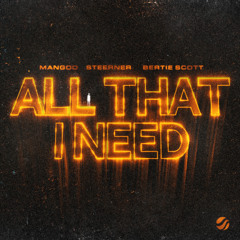 Mangoo & Steerner - All That I Need (feat. Bertie Scott)