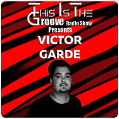 This Is The Groove Radio Show Ft Victor Garde #75 🇪🇸