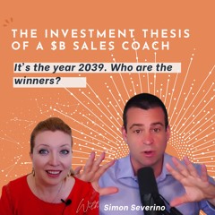 It's the Year 2039. Who are the winners? The Investment Thesis of a $B Sales Coach Simon Severino.