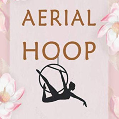 Get EBOOK 📕 Aerial Hoop Logbook:: Aerialist Gift Lined Journal Notebook Practice Wri