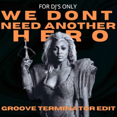 We Dont Need Another Hero (GROOVE TERMINATOR EDIT)