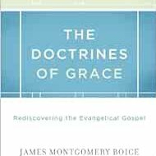 View PDF 📖 The Doctrines of Grace: Rediscovering the Evangelical Gospel by James Mon