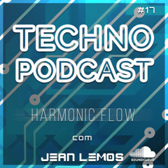 Techno Podcast (Harmonic Flow) By Jean Lemos [Studio Mix] #17
