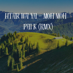 Htar Wa Ya - Moh Moh (Pai K Rmx)(Buy = Free DL)