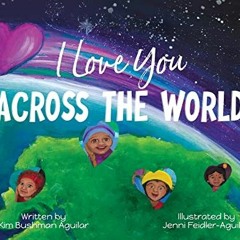 [PDF] ❤️ Read I Love You Across the World by  Kim Bushman Aguilar &  Jenni Feidler-Aguilar