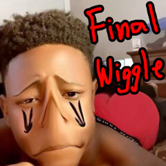 THE FINAL WIGGLE WIGGLE WIGGLE