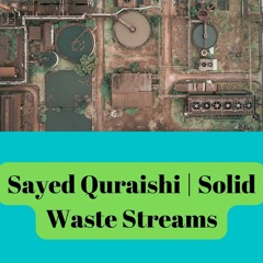 Sayed Quraishi | Solid Waste Streams