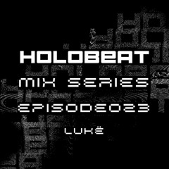 Holobeat MIX SERIES - 023 | Lukë. | Minimalistic & Futuristic Techno